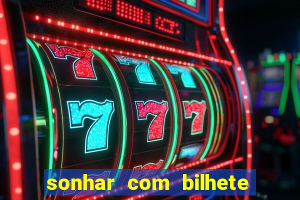 sonhar com bilhete de loteria