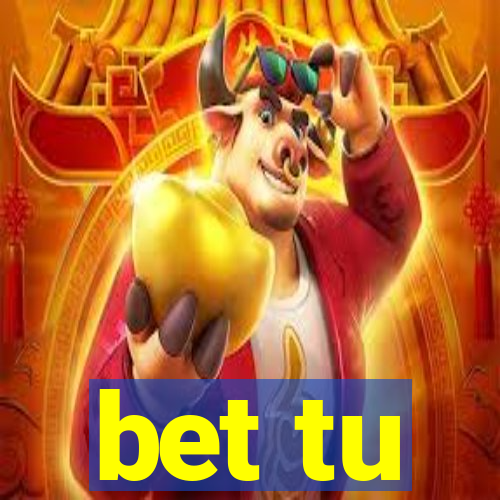 bet tu