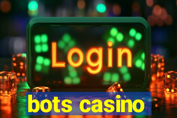 bots casino