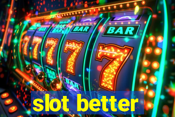 slot better