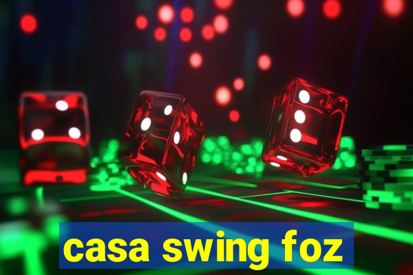 casa swing foz