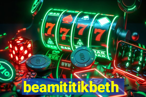 beamititikbeth