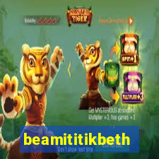 beamititikbeth