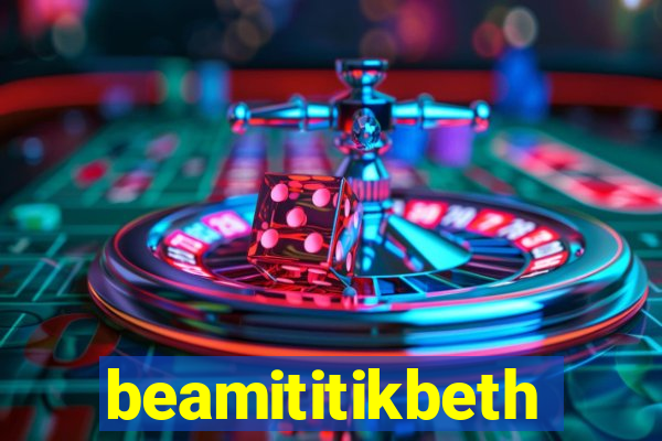 beamititikbeth