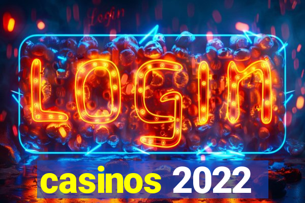 casinos 2022