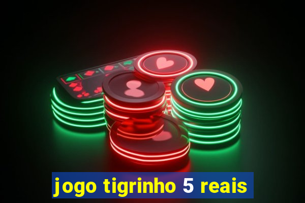 jogo tigrinho 5 reais