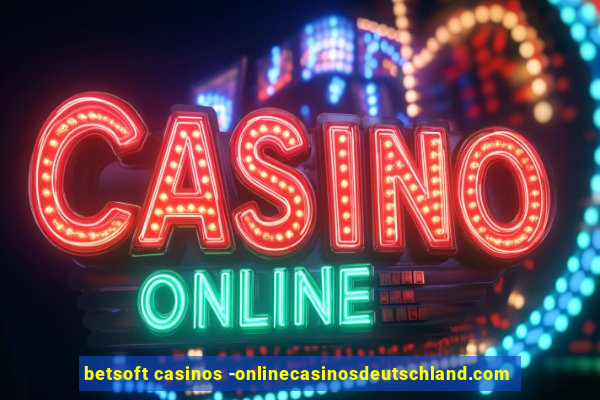 betsoft casinos -onlinecasinosdeutschland.com