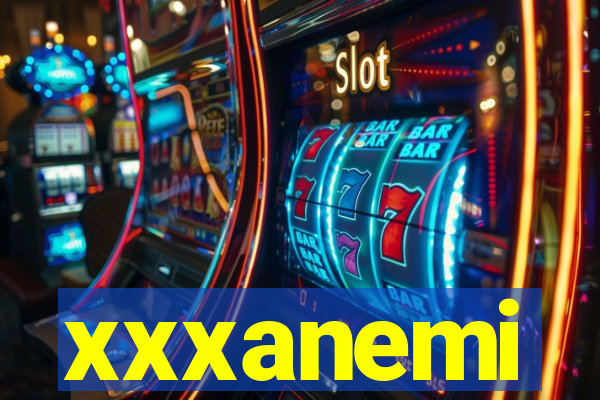 xxxanemi