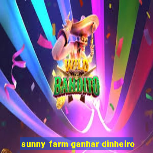 sunny farm ganhar dinheiro