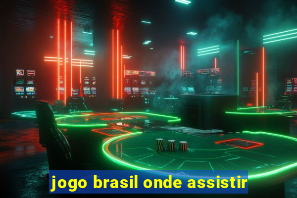 jogo brasil onde assistir