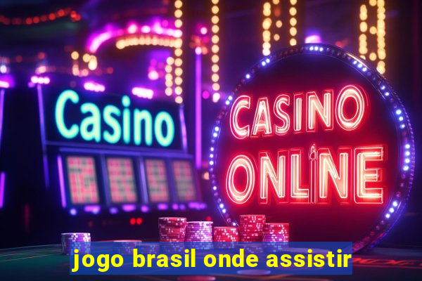 jogo brasil onde assistir