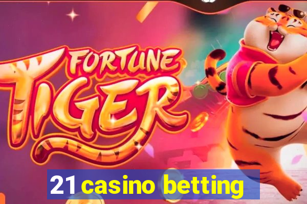 21 casino betting