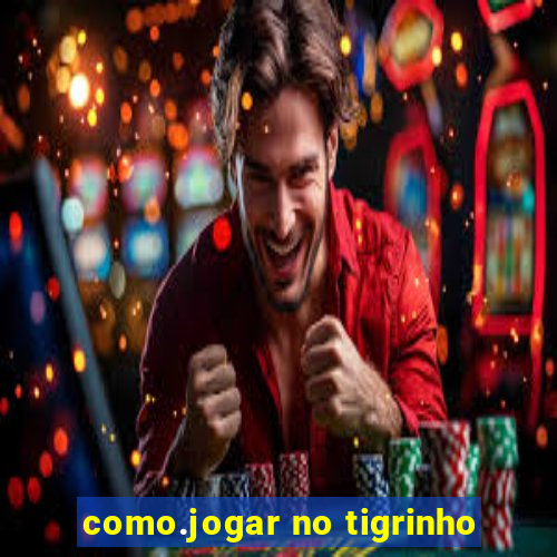 como.jogar no tigrinho