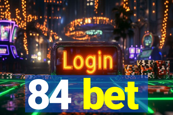 84 bet