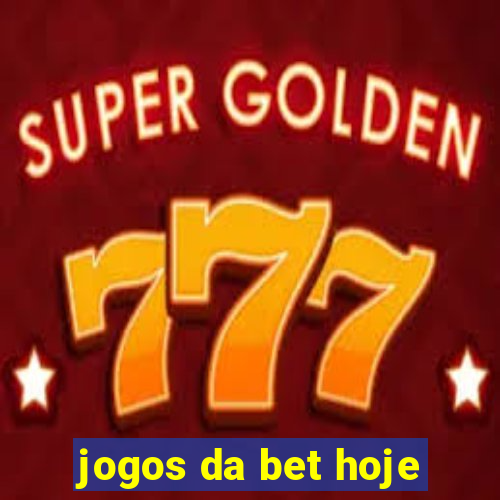 jogos da bet hoje