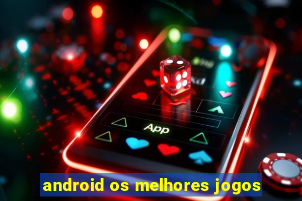 android os melhores jogos