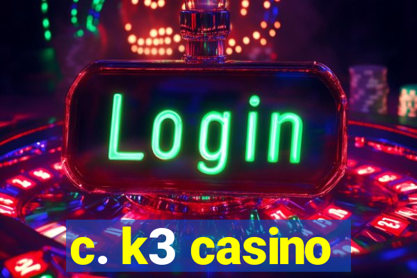 c. k3 casino