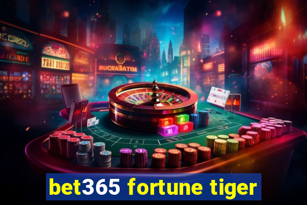 bet365 fortune tiger