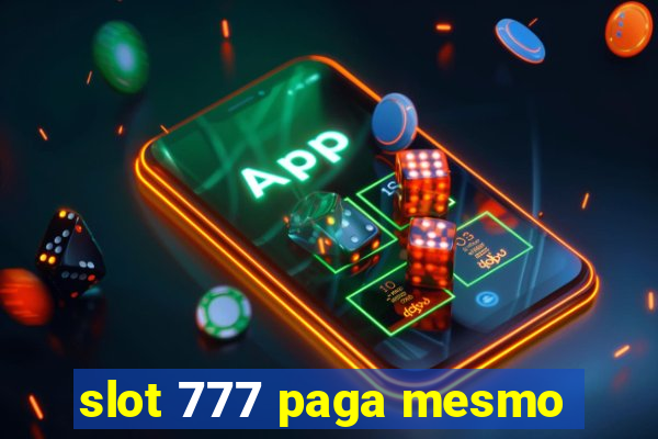 slot 777 paga mesmo