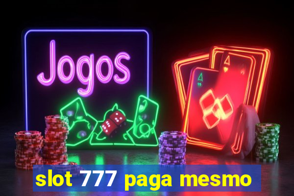 slot 777 paga mesmo