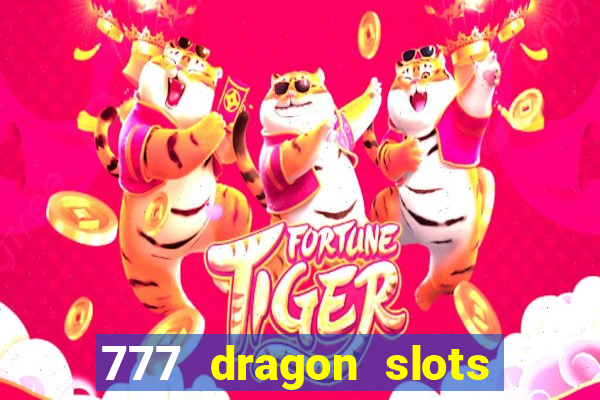 777 dragon slots casino games