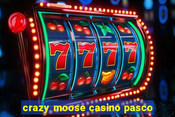 crazy moose casino pasco