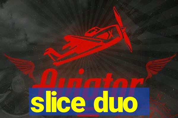 slice duo