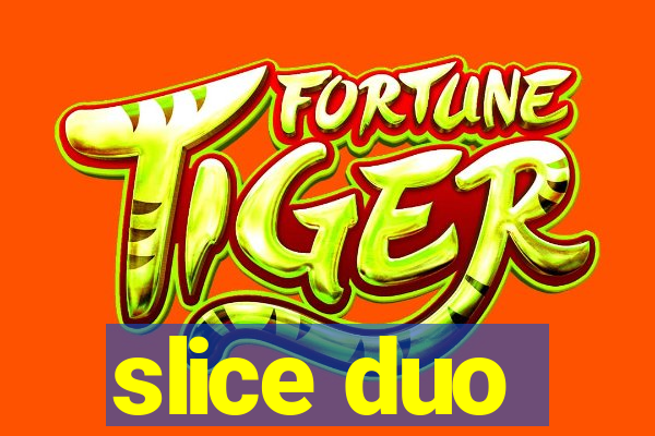 slice duo