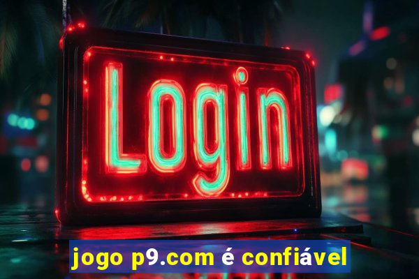 jogo p9.com é confiável