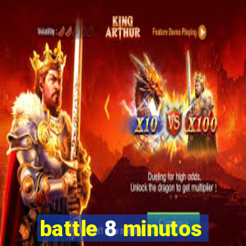 battle 8 minutos