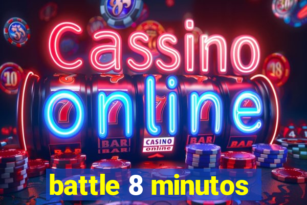 battle 8 minutos