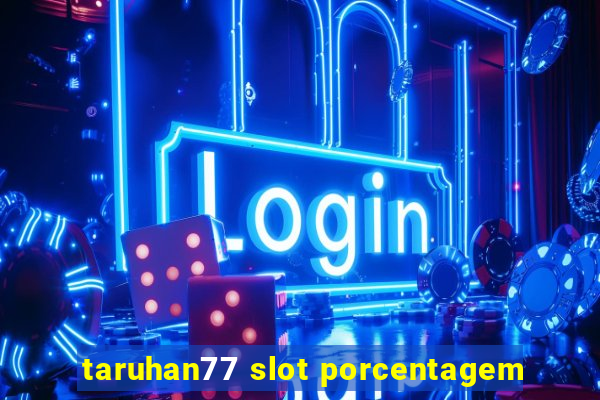 taruhan77 slot porcentagem