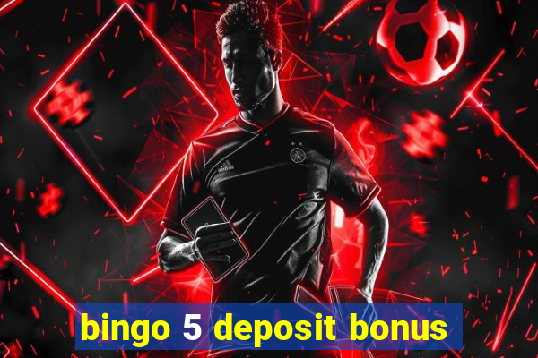 bingo 5 deposit bonus