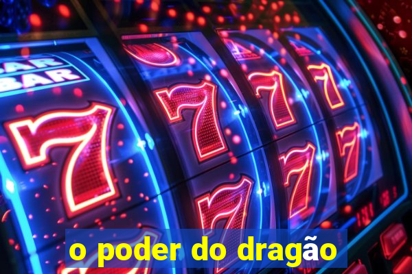 o poder do dragão