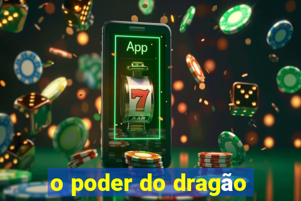 o poder do dragão