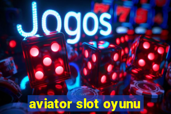 aviator slot oyunu