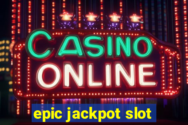 epic jackpot slot