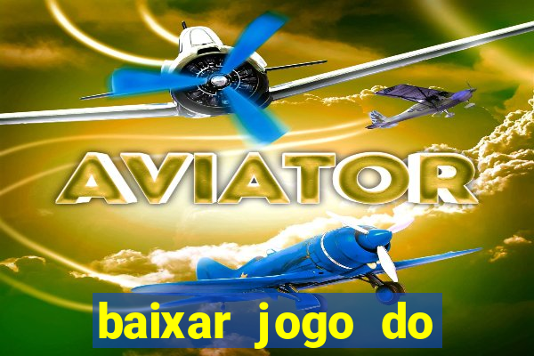 baixar jogo do tigre de ganhar dinheiro