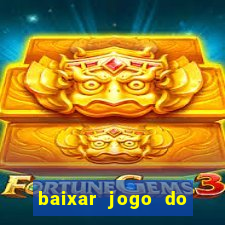 baixar jogo do tigre de ganhar dinheiro