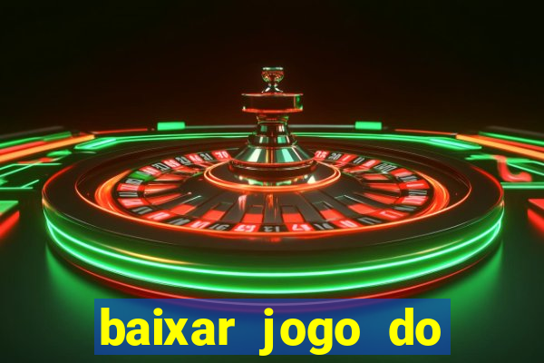 baixar jogo do tigre de ganhar dinheiro