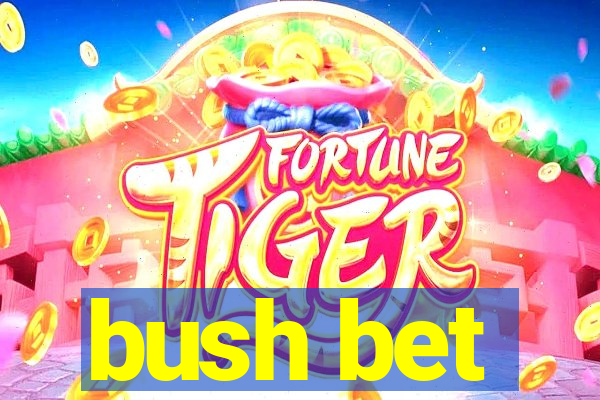 bush bet