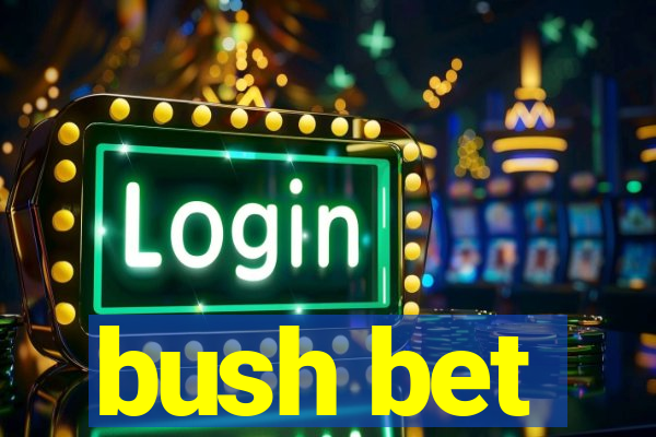 bush bet