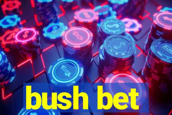 bush bet