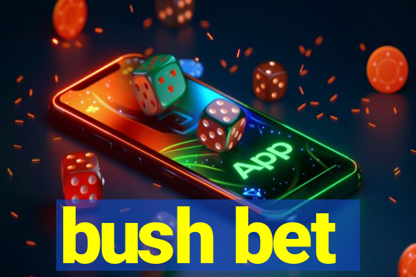 bush bet