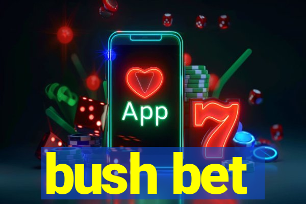 bush bet