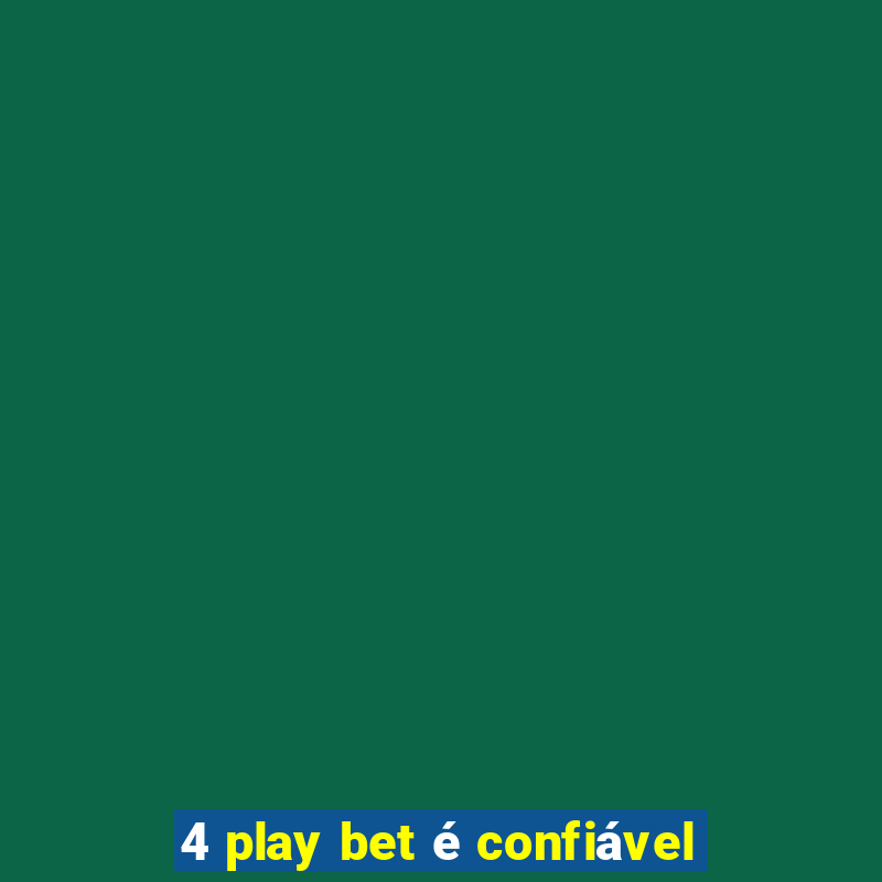 4 play bet é confiável