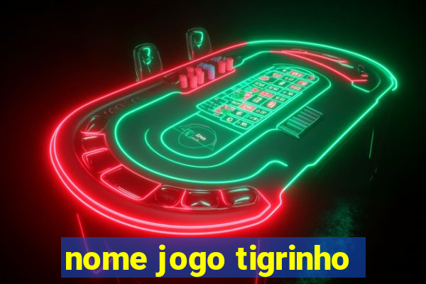 nome jogo tigrinho