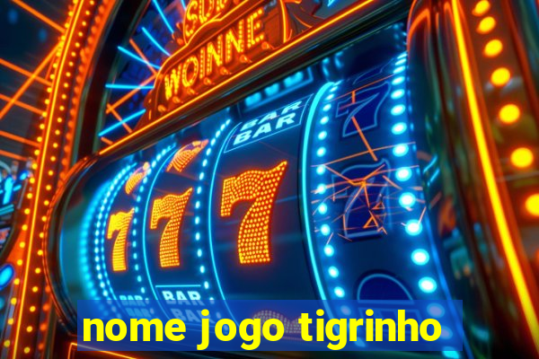 nome jogo tigrinho