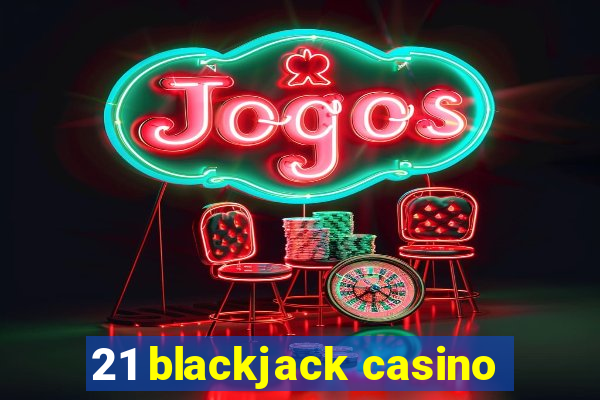 21 blackjack casino