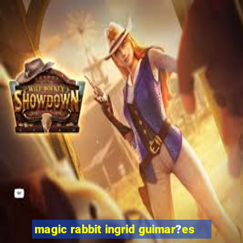 magic rabbit ingrid guimar?es